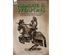 Armour & Weapons : A Concise Illustrated History from t - Paperback NEW Ffoulkes