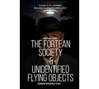 CHARLES FORT, THE FORTEAN SOCIETY & UNIDENTIFIED FLYING OBJECTS: JORDAN MAXWELL FILES