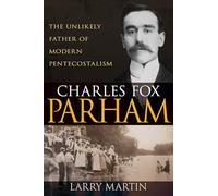 Charles Fox Parham: The Unlikely Father of Modern Pentecostalism