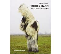 Charles FrEger Wilder Mann ou la figure du sauvage /franCais
