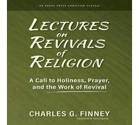 Charles G. Finney Lectures on Revivals of Religion: A Call to Holiness, Prayer, and Charles G. Finney Multicolor
