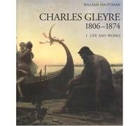 Charles Gleyre 1806-1874 - Biography & Catalogue Raisonne (2 Vols): Life and Works and Catalogue Raisonné (2 vols.) (Uvrekataloge Schweizer Kunstler, 17.)