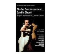 Charles Gonzalès devient...Camille Claudel [DVD]
