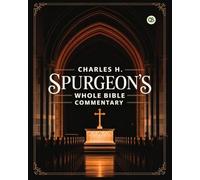 Charles H. Spurgeon’s Whole Bible Commentary