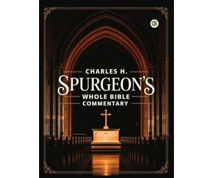 Charles H. Spurgeon's Whole Bible Commentary