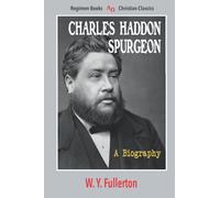 Charles Haddon Spurgeon: A Biography