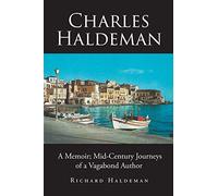 Charles Haldeman: A Memoir; Mid-Century Journeys of a Vagabond Author
