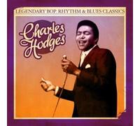 CHARLES HODGES - Legendary Bop Rhythm & Blues Classics
