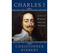 Charles I: A Life of Religion, War and Treason