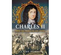 Charles II: From the Cradle to the Crown