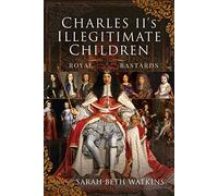 Charles II's Illegitimate Children : Royal Bastards