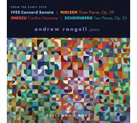 Andrew Rangell - From the Early 20th Charles Ives: Concord Sonata, Carl Nielsen: Three Pieces, Op. 59, George Enescu: Carillon Nocturne,
