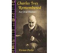 Charles Ives Remembered: An Oral History (Music in American Life)