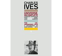 Charles Ives: Universe, Incomplete - The Unanswered Ives, a documentary by Anne-Kathrin Peitz [Accentus Music: ACC20434] [DVD]