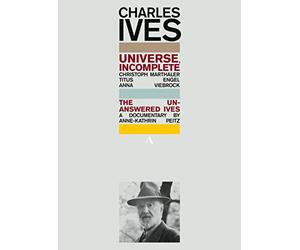 Charles Ives: Universe, Incomplete - The Unanswered Ives, a documentary by Anne-Kathrin Peitz [Accentus Music: ACC20434] [DVD]