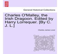 Charles James Lever Charles O'Malley, the Irish Dragoon. Edited by Harry Lorrequer. in White Charles James Lever White