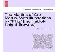 Charles James Lever The Martins of Cro' Martin. With illustrations by "Phiz" [i.e Charles James Lever Multicolor