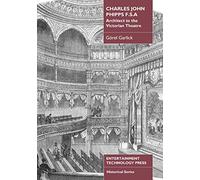 Charles John Phipps F.S.A.: Architect to the Victorian Theatre