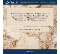 Charles Johnson The Successful Pyrate. A Play. As it is Acted at the Theatre-Royal Charles Johnson Multicolor