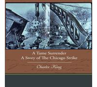Charles King A Tame Surrender a Story of the Chicago Strike Paperback Book Charles King Multicolor