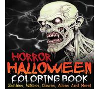 Charles King Horror Halloween Coloring Book: Zombies, Witches, Clowns, Aliens Charles King Multicolor