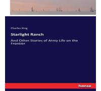 Charles King Starlight Ranch :And Other Stories of Army Life on the Frontier Charles King Multicolor