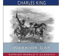 Charles King Warrior Gap (Esprios Classics): A Story of the Sioux Outbreak of Charles King Multicolor