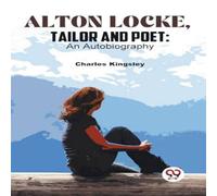 Charles Kingsley Alton Locke, Tailor & Poet: An Autobiography Paperback Book Charles Kingsley Multicolor