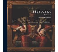 Charles Kingsley Hypatia: Or, New Foes With an Old Face / by Charles Kinglsey, Jun Charles Kingsley Multicolor