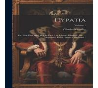 Charles Kingsley Hypatia: Or, New Foes With an Old Face / by Charles Kinglsey, Jun. in White Charles Kingsley White
