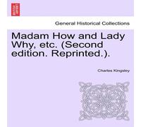Charles Kingsley Madam How & Lady Why, etc. (Second edition. Reprinted.) Charles Kingsley Multicolor
