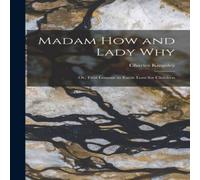 Charles Kingsley Madam How & Lady Why: Or, First Lessons in Earth Lore for Charles Kingsley Multicolor