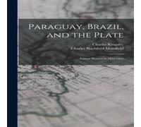 Charles Kingsley Paraguay, Brazil, & the Plate: Letters Written in 1852-1853 Charles Kingsley Multicolor