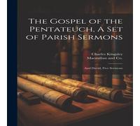 Charles Kingsley The Gospel of the Pentateuch, A Set of Parish Sermons; & David in White Charles Kingsley White