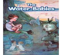 Charles Kingsley The Water Babies: A Poor Young Boy Goes to the Magical Underwater Charles Kingsley Multicolor