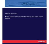 Charles Kingsley Three Lectures delivered at the Royal Institution on the ancien Charles Kingsley Multicolor