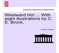 Charles Kingsley Westward Ho ... With eight illustrations by C. E. Brock Charles Kingsley Multicolor