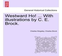 Charles Kingsley Westward Ho ... With illustrations by C. E. Brock. Vol. II Charles Kingsley Multicolor