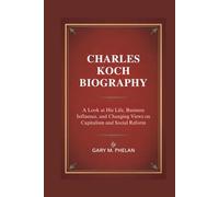CHARLES KOCH BIOGRAPHY: A Look at His Life, Business Influence, and Changing Views on Capitalism and Social Reform