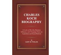 CHARLES KOCH BIOGRAPHY: A Look at His Life, Business Influence, and Changing Views on Capitalism and Social Reform