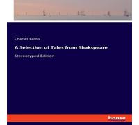 Charles Lamb A Selection of Tales from Shakspeare:Stereotyped Edition Paperback Charles Lamb Multicolor