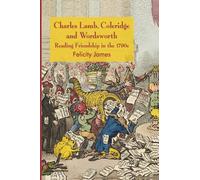 Charles Lamb, Coleridge and Wordsworth : Reading Friendship in the 1790s