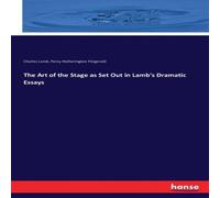 Charles Lamb The Art of the Stage as Set Out in Lamb's Dramatic Essays Charles Lamb Multicolor