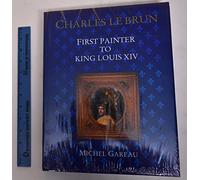 Charles Le Brun: First Painter to King Louis XIV