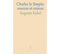 Charles le Simple: sources et enjeux: Comment lire, dater et interpréter les documents du règne pour reconstituer la géographie politique