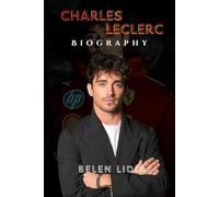 Charles Leclerc Biography: Driven by Passion, Fueled by Purpose.