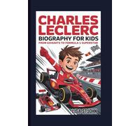 CHARLES LECLERC BIOGRAPHY FOR KIDS: From Go-Karts to Formula 1 Superstar