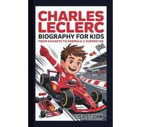 CHARLES LECLERC BIOGRAPHY FOR KIDS: From Go-Karts to Formula 1 Superstar