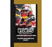 Charles Leclerc Biography: From Karting Prodigy to Ferrari’s Future - The Emotional Journey Behind the Red Racing Suit