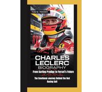 Charles Leclerc Biography: From Karting Prodigy to Ferrari’s Future - The Emotional Journey Behind the Red Racing Suit